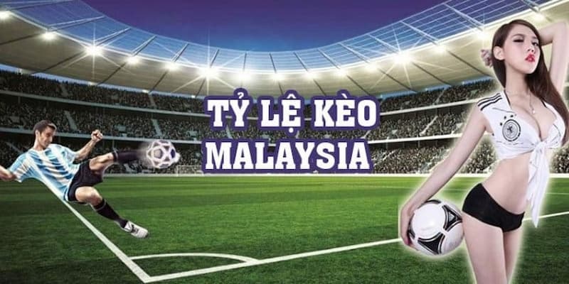 tỷ lệ kèo Malaysia